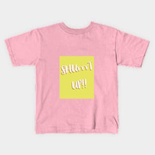 Shut Up Kids T-Shirt